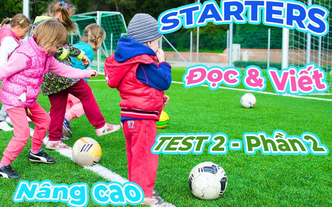 #3 – Đề thi STARTERS TEST 2 – Đọc và Viết Phần 2 (nâng cao)