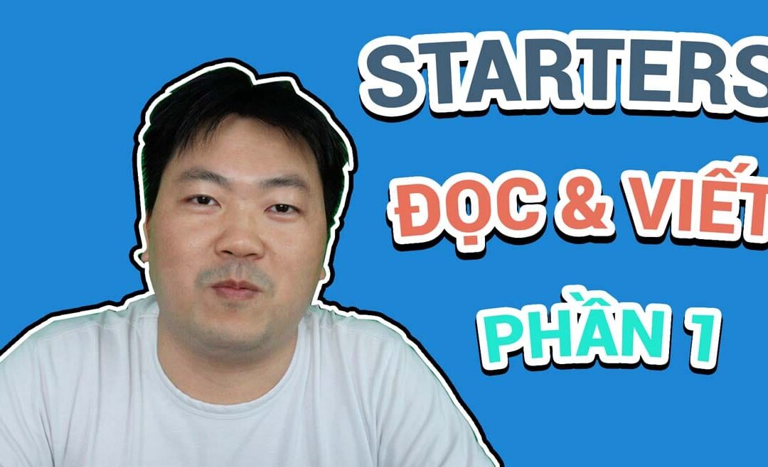 #1 – Luyện thi Starters (III) – Đọc và Viết (Reading and Writing) – Phần 1